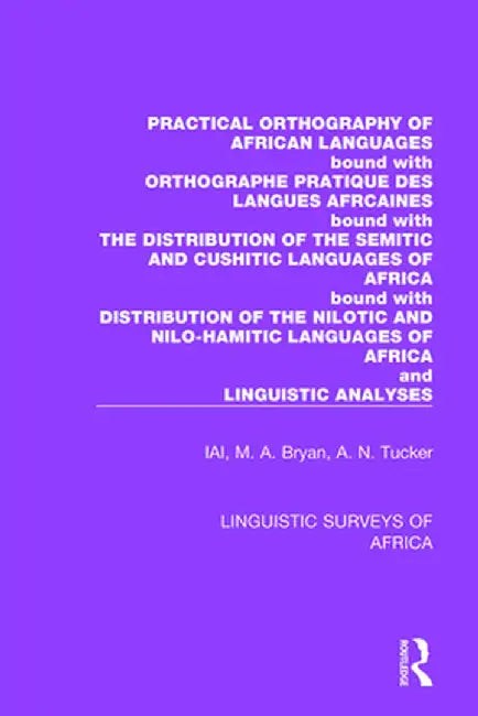 Practical Orthography of African Languages: Bound with: Orthographe Pratique des Langues Africaines; The Distribution of the Semitic and Cushitic Lang by International African Ins