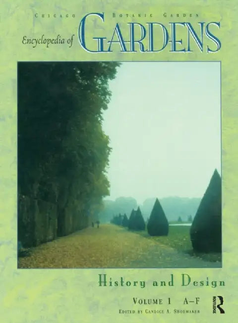 Encyclopedia of Gardens: History and Design by Candice A. Shoemaker