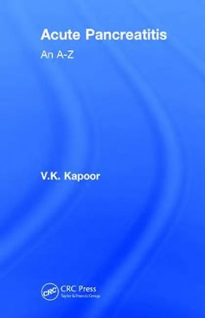 Acute Pancreatitis: An A-Z by V.K. Kapoor