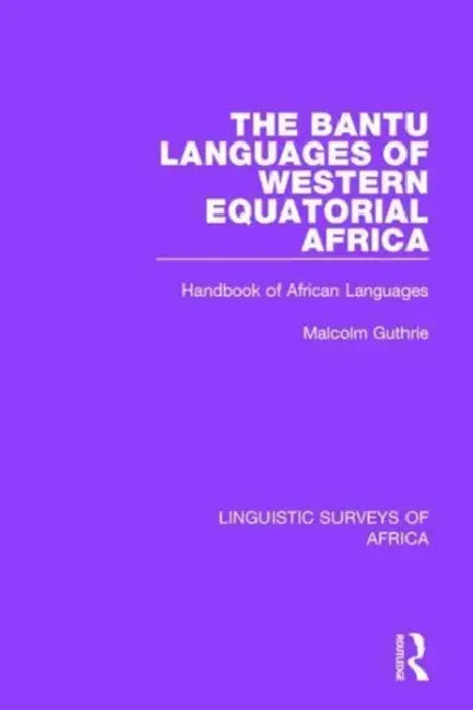 The Bantu Languages of Western Equatorial Africa: Handbook of African Languages by Guthrie Malcolm