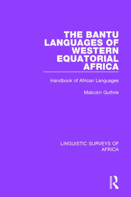 The Bantu Languages of Western Equatorial Africa: Handbook of African Languages by Malcolm Guthrie