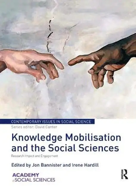 Knowledge Mobilisation and the Social Sciences: Research Impact and Engagement by Jon Bannister