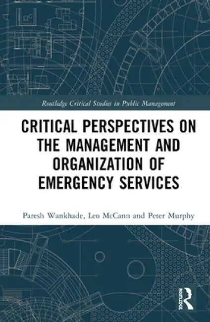 Critical Perspectives on the Management and Organization of Emergency Services by Paresh Wankhade