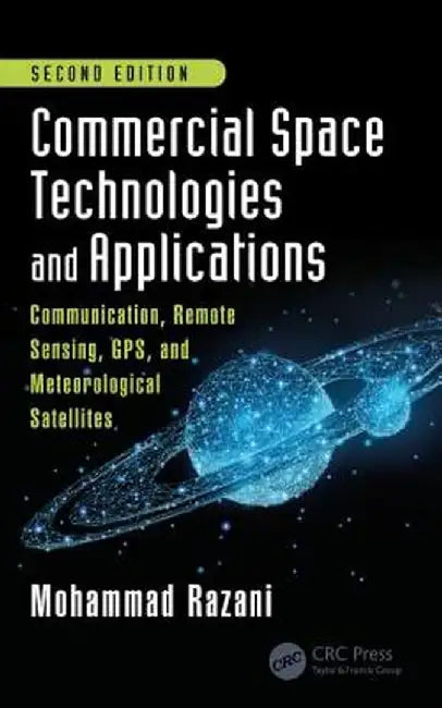 Commercial Space Technologies and Applications: Communication, Remote Sensing, Gps, and Meteorological Satellites, Second Edition by Mohammad Razani