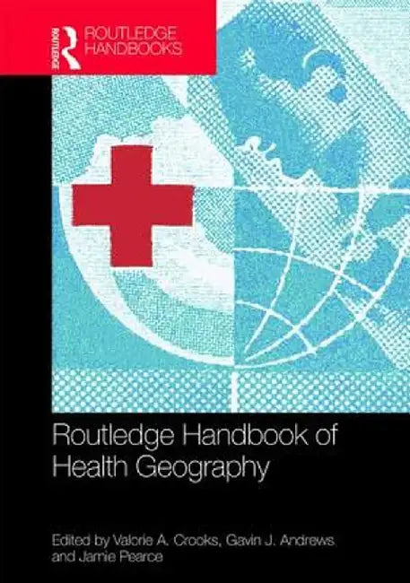 Routledge Handbook of Health Geography by Crooks Valorie A.
