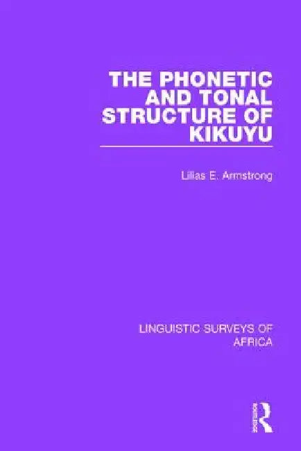 The Phonetic and Tonal Structure of Kikuyu by Lilias A. Armstrong