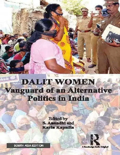 Dalit Women: Vanguard Of An Alternative Politics In India by S Anandhi