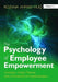 The Psychology of Employee Empowerment: Concepts, Critical Themes and a Framework for Implementation by Rozana Ahmad Huq