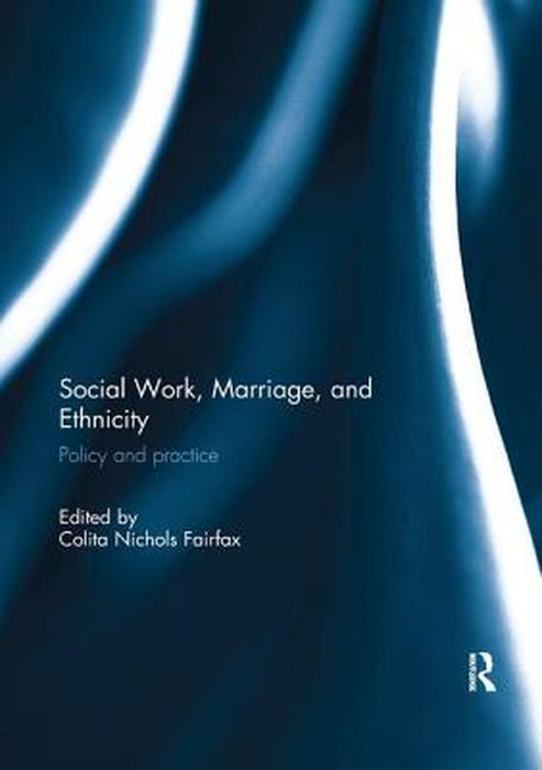 Social Work, Marriage, and Ethnicity: Policy and Practice by Colita Fairfax
