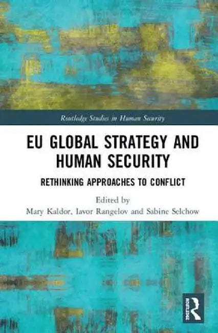 EU Global Strategy and Human Security: Rethinking Approaches to Conflict by Mary Kaldor
