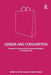 Gender and Consumption: Domestic Cultures and the Commercialisation of Everyday Life by Lydia Martens