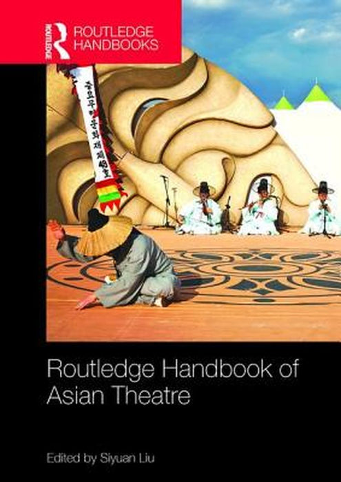 Routledge Handbook of Asian Theatre by Siyuan Liu