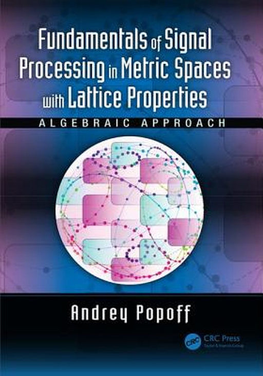 Fundamentals of Signal Processing in Metric Spaces with Lattice Properties by Popoff