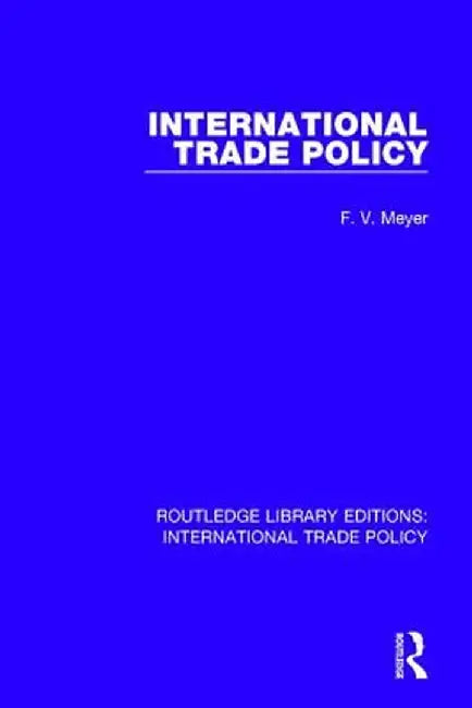 International Trade Policy by F.V. Meyer