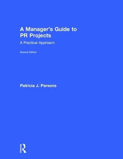 A Manager's Guide to PR Projects: A Practical Approach by Patricia Parsons