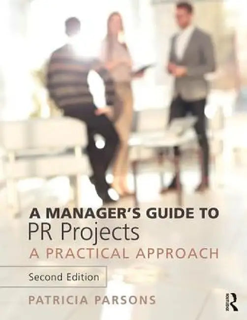 A Manager's Guide to PR Projects: A Practical Approach by Patricia Parsons