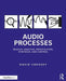 Audio Processes: Musical Analysis, Modification, Synthesis, and Control by David Creasey