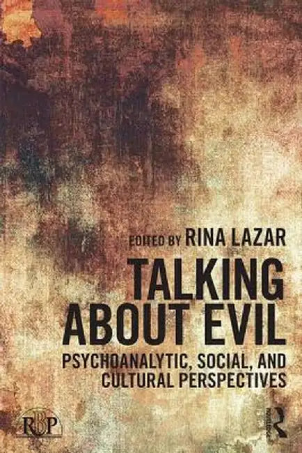 Talking about Evil: Psychoanalytic, Social, and Cultural Perspectives by Rina Lazar