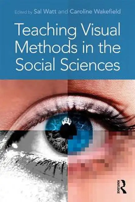 Teaching Visual Methods in the Social Sciences by Sal Watt