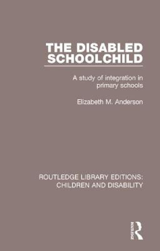 The Disabled Schoolchild: A Study of Integration in Primary Schools by Anderson Elizabeth M.
