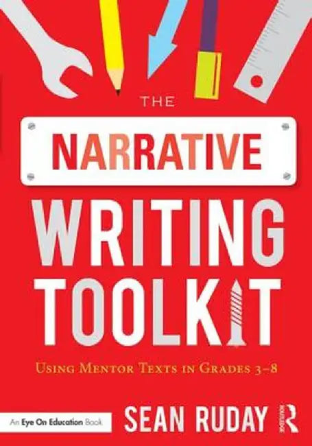 The Narrative Writing Toolkit: Using Mentor Texts in Grades 3-8 by Sean Ruday