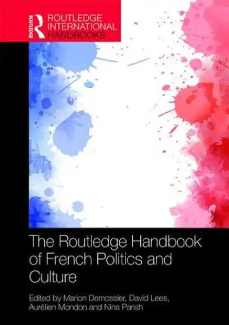 The Routledge Handbook of French Politics and Culture by Marion Demossier