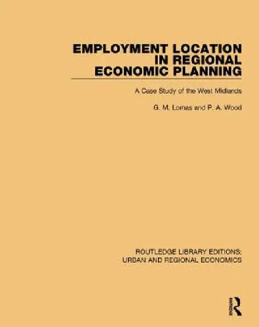 Employment Location in Regional Economic Planning: A Case Study of the West Midlands by G. M. Lomas