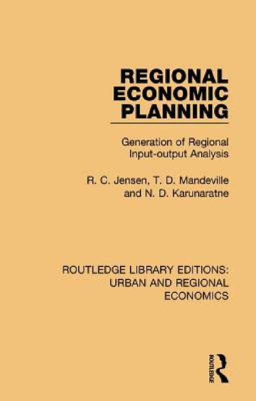 Regional Economic Planning: Generation of Regional Input-output Analysis by R. C. Jensen, T. D. Mandeville, N. D. Karunaratne
