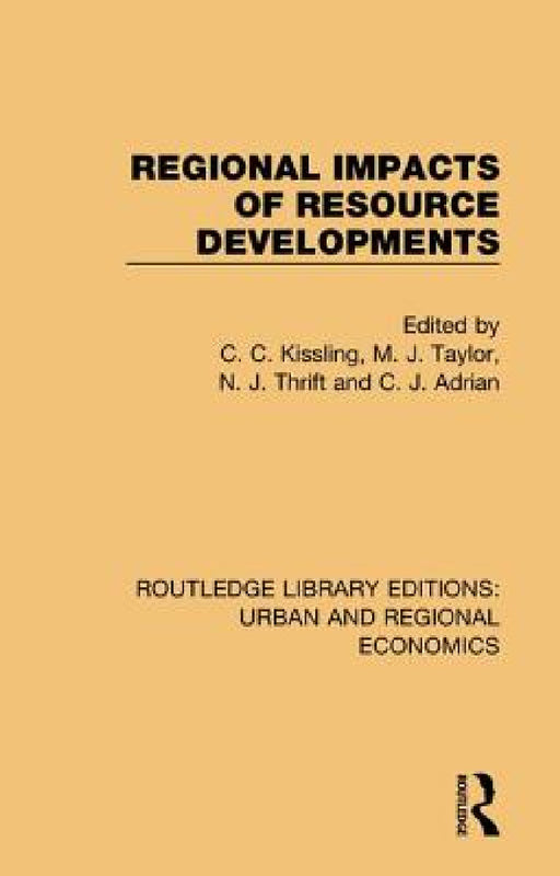 Regional Impacts of Resource Developments by C. C. Kissling, M. J. Taylor, N. J. Thrift