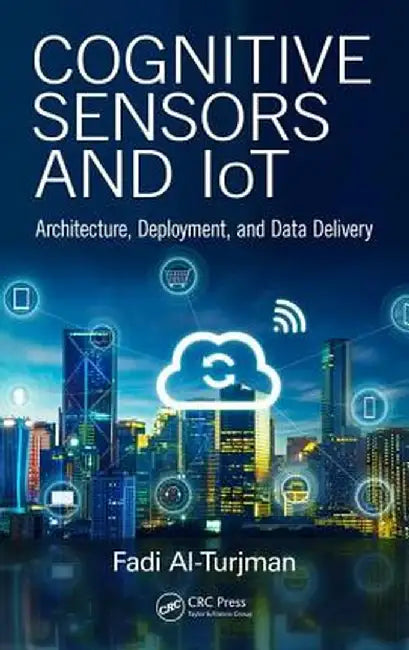 Cognitive Sensors and Iot: Architecture, Deployment, and Data Delivery by Fadi Al-Turjman