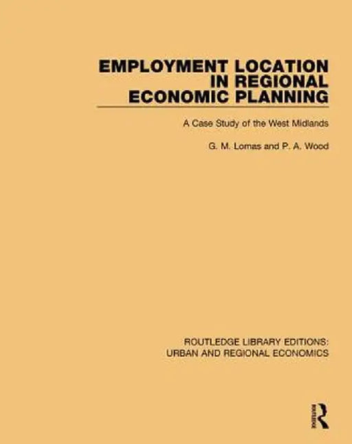 Employment Location in Regional Economic Planning: A Case Study of the West Midlands by G. M. Lomas