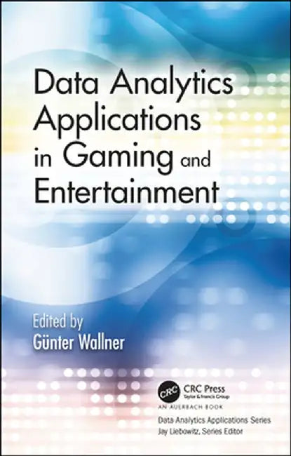 Data Analytics Applications in Gaming and Entertainment by Günter Wallner