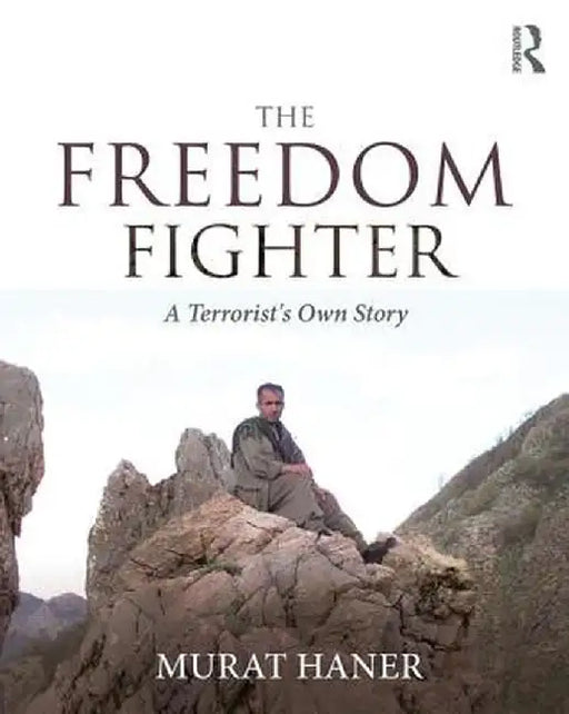 The Freedom Fighter: A Terrorist's Own Story by Murat Haner