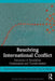 Resolving International Conflict: Dynamics of Escalation, Continuation and Transformation by Isabel Bramsen