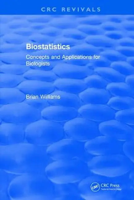 Biostatistics: Concepts and Applications for Biologists by Brian Williams
