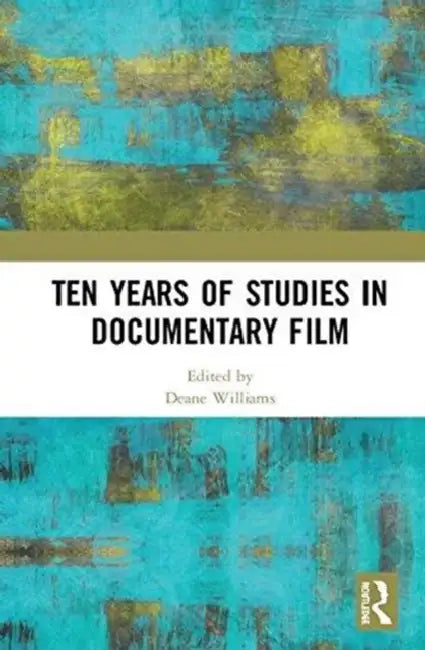 Ten Years of Studies in Documentary Film by Deane Williams