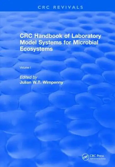 CRC Handbook of Laboratory Model Systems for Microbial Ecosystems, Volume I by Julian W.T. Wimpenny
