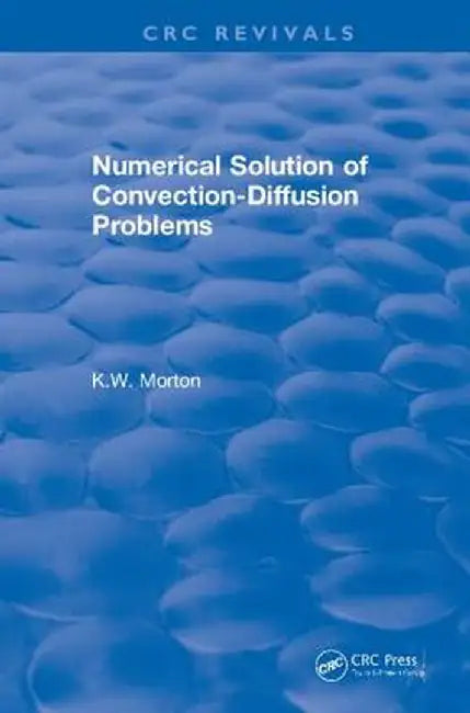 Revival: Numerical Solution of Convection-Diffusion Problems (1996) by K.W. Morton