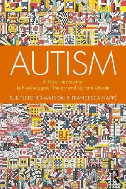 Autism: A New Introduction to Psychological Theory and Current Debate by Francesca Happe