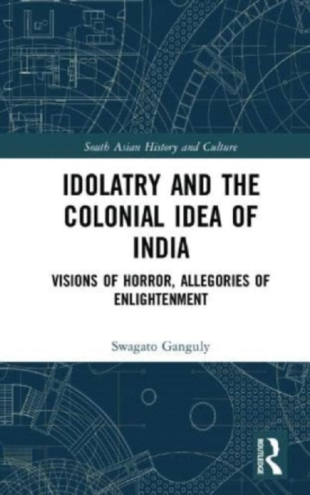 Idolatry and the Colonial Idea of India  by Ganguly