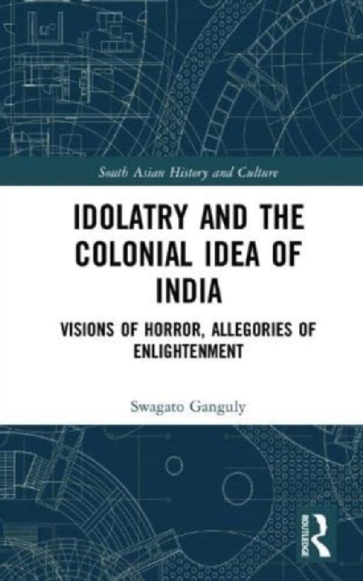 Idolatry and the Colonial Idea of India  by Ganguly