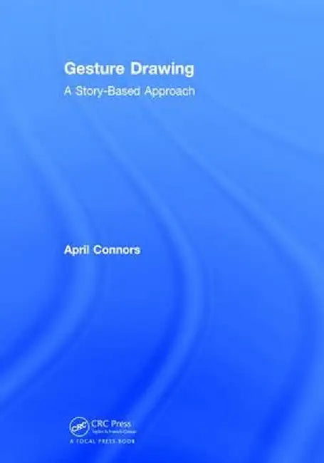 Gesture Drawing: A Story-Based Approach by April Connors