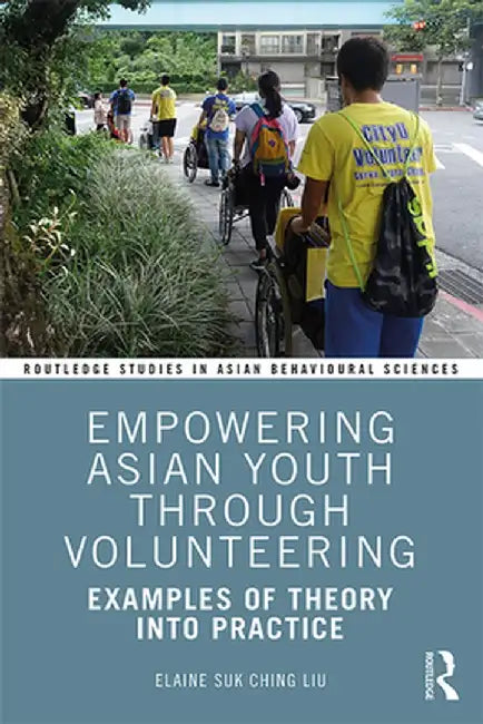 Empowering Asian Youth through Volunteering: Examples of Theory into Practice by Elaine Suk Ching Liu