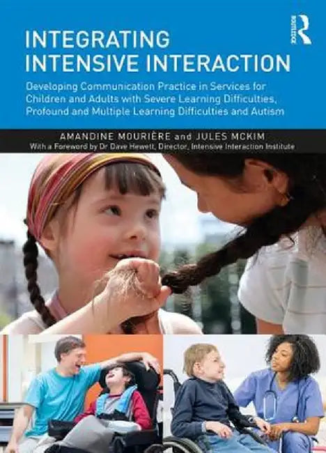Integrating Intensive Interaction: Developing Communication Practice in Services for Children and Adults with Severe Learning Difficulties, Profound a by Amandine Mourière