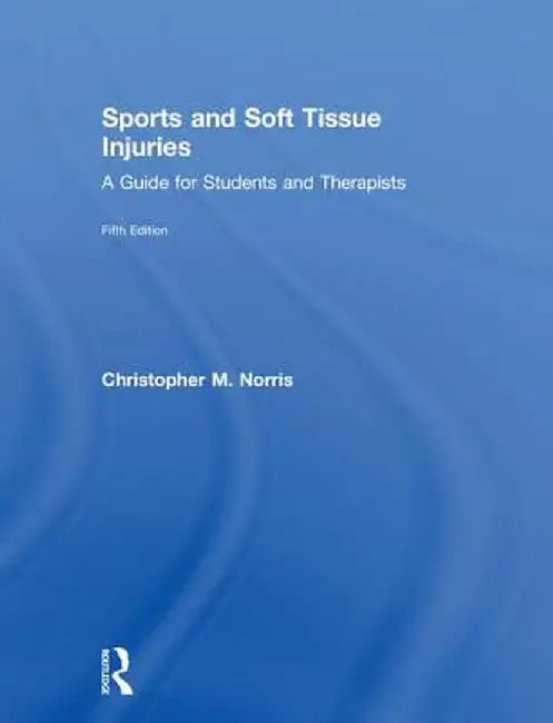 Sports and Soft Tissue Injuries: A Guide for Students and Therapists by Christopher Norris