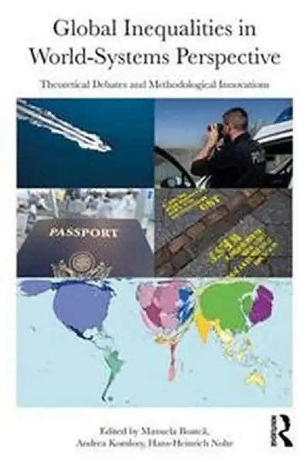 Global Inequalities in World-Systems Perspective: Theoretical Debates and Methodological Innovations by Andrea Komlosy, Hans-Heinrich Nolte