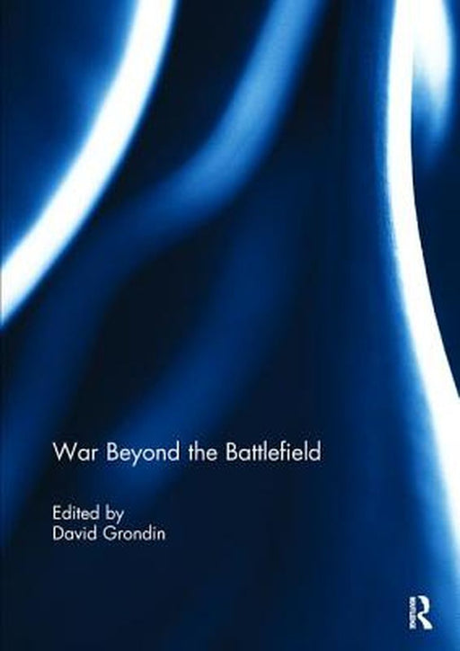 War Beyond the Battlefield by David Grondin