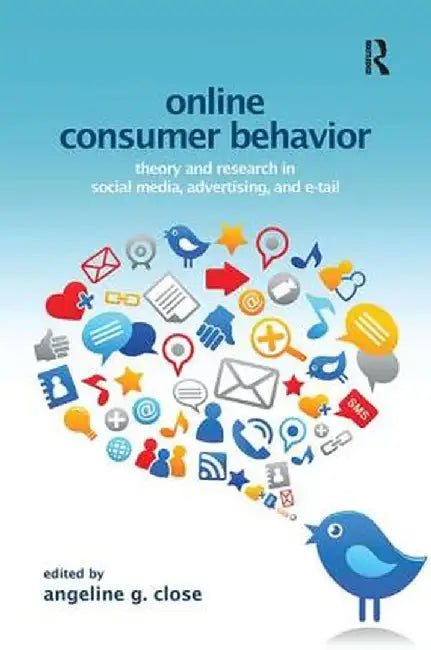 Online Consumer Behavior: Theory and Research in Social Media, Advertising and E-tail by Angelin Close Scheinbaum