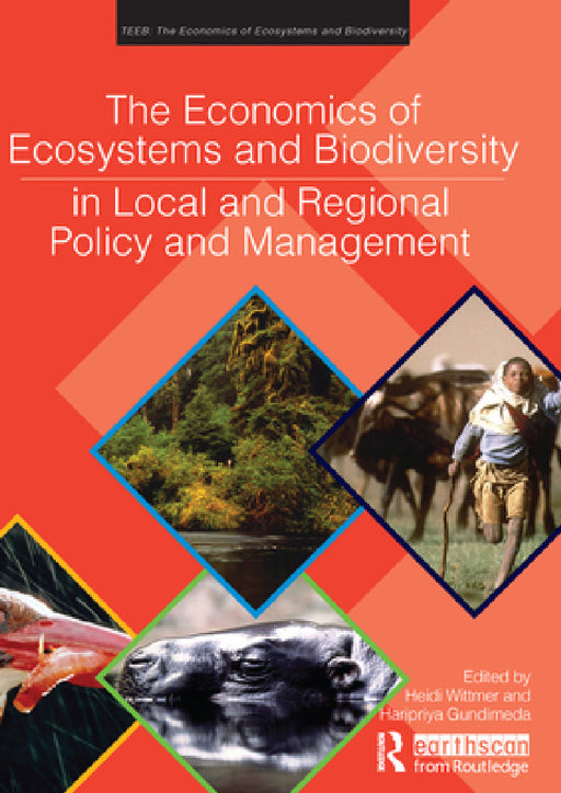 The Economics of Ecosystems and Biodiversity in Local and Regional Policy and Management by Heidi Wittmer, Haripriya Gundimeda