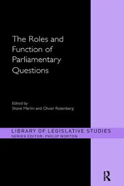The Roles and Function of Parliamentary Questions by Shane Martin